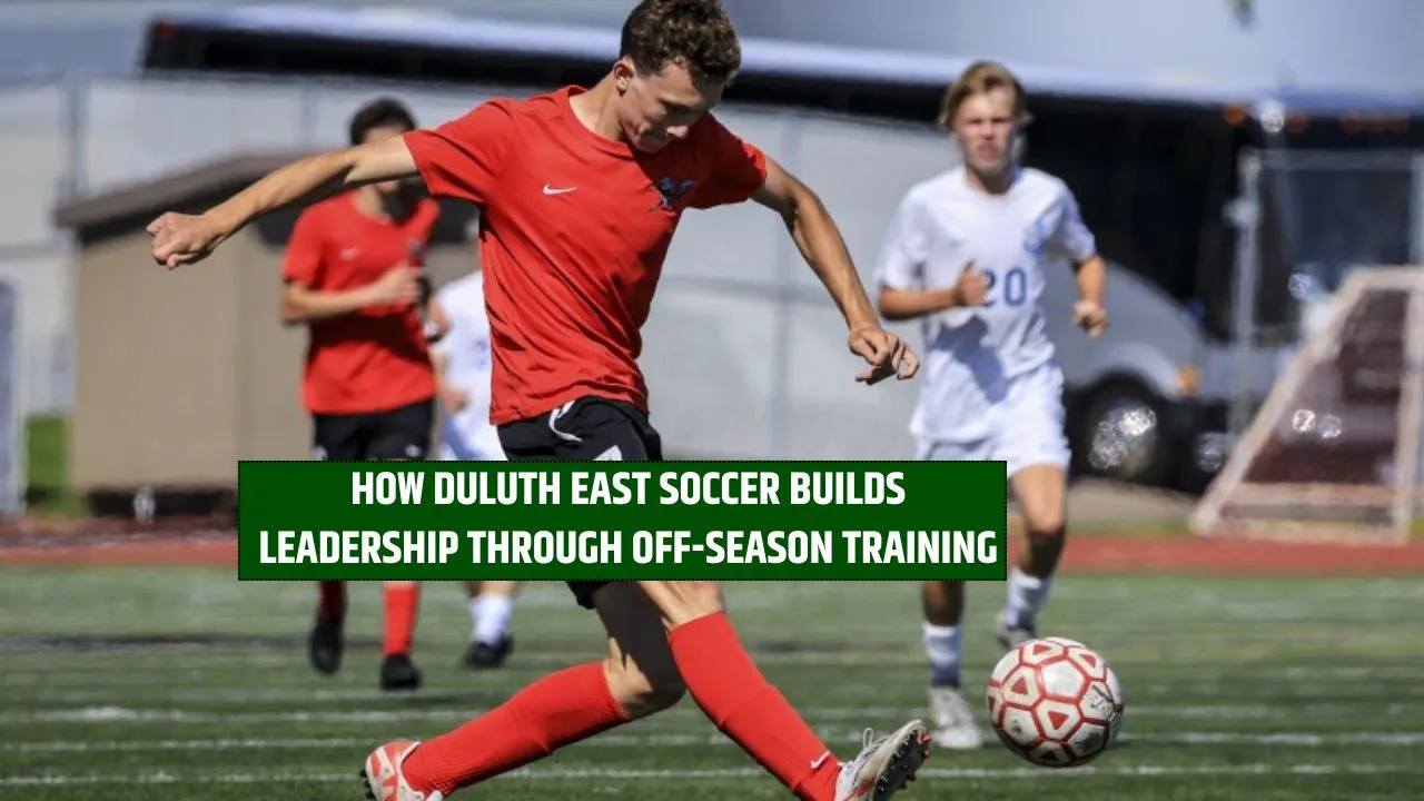 How Duluth East Soccer Builds Leadership Through Off-Season Training