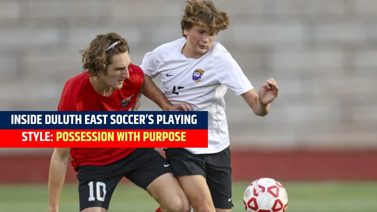 Inside Duluth East Soccer’s Playing Style: Possession with Purpose