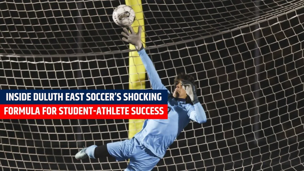 Inside Duluth East Soccer’s Shocking Formula for Student-Athlete Success