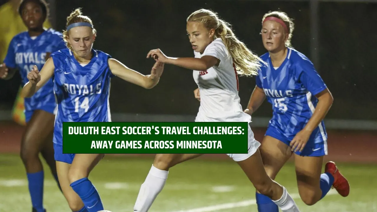 Duluth East Soccer's Travel Challenges: Away Games Across Minnesota
