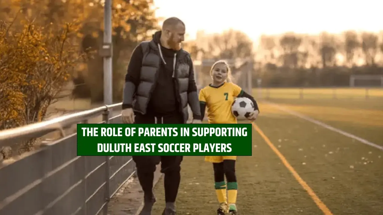 The Role of Parents in Supporting Duluth East Soccer Players